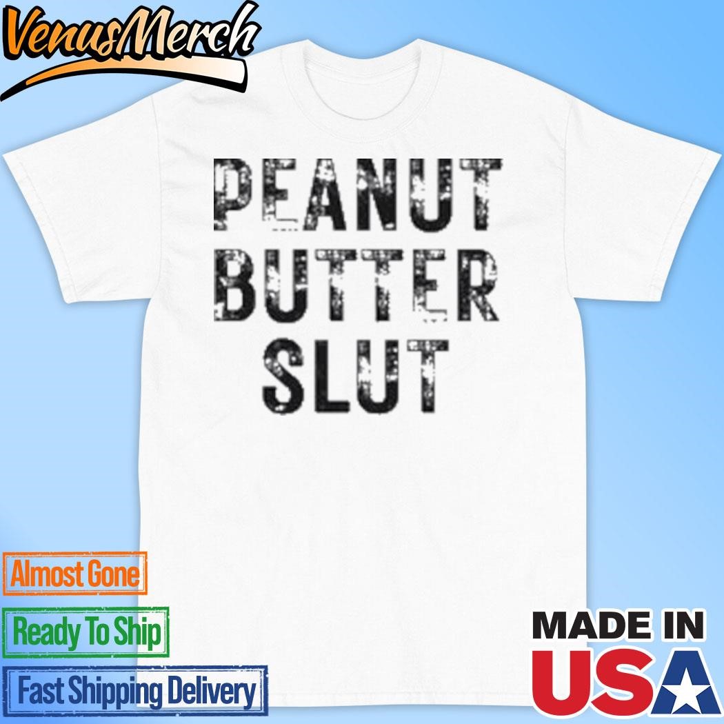 Official Peanut Butter Slut T-Shirt, hoodie and long sleeve tee