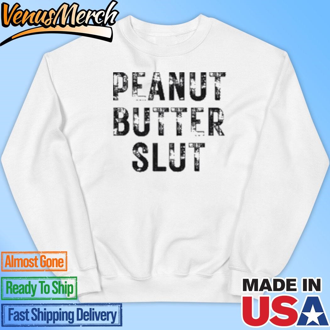 Official Peanut Butter Slut T-Shirt, hoodie and long sleeve tee