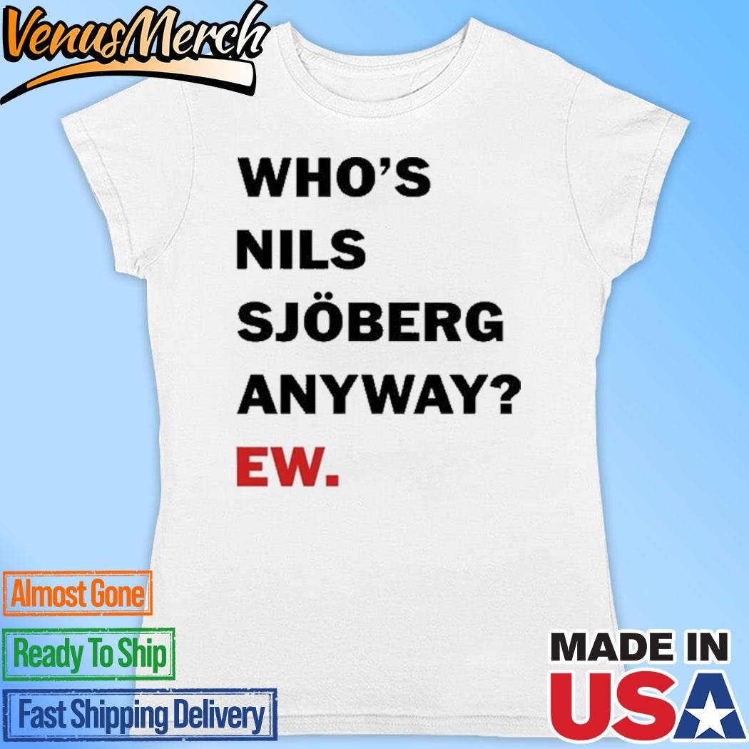 Official Who's Nils Sjoberg Anyway Ew Shirt