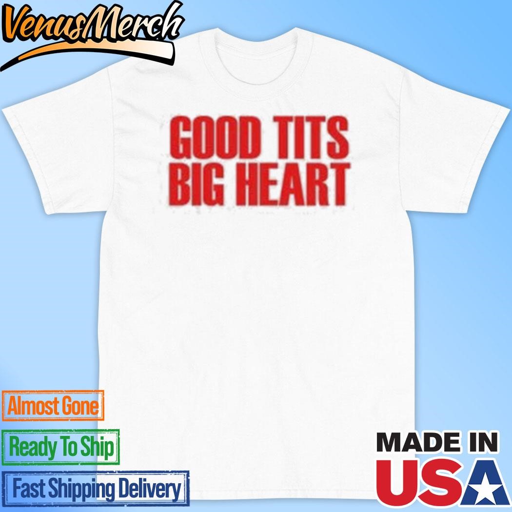 Official Good Tits Big Heart T-Shirt, hoodie and long sleeve tee