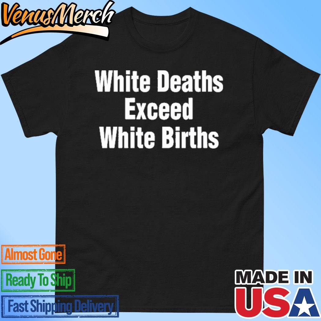 Official Donotdelay White Deaths Exceed White Births Shirt