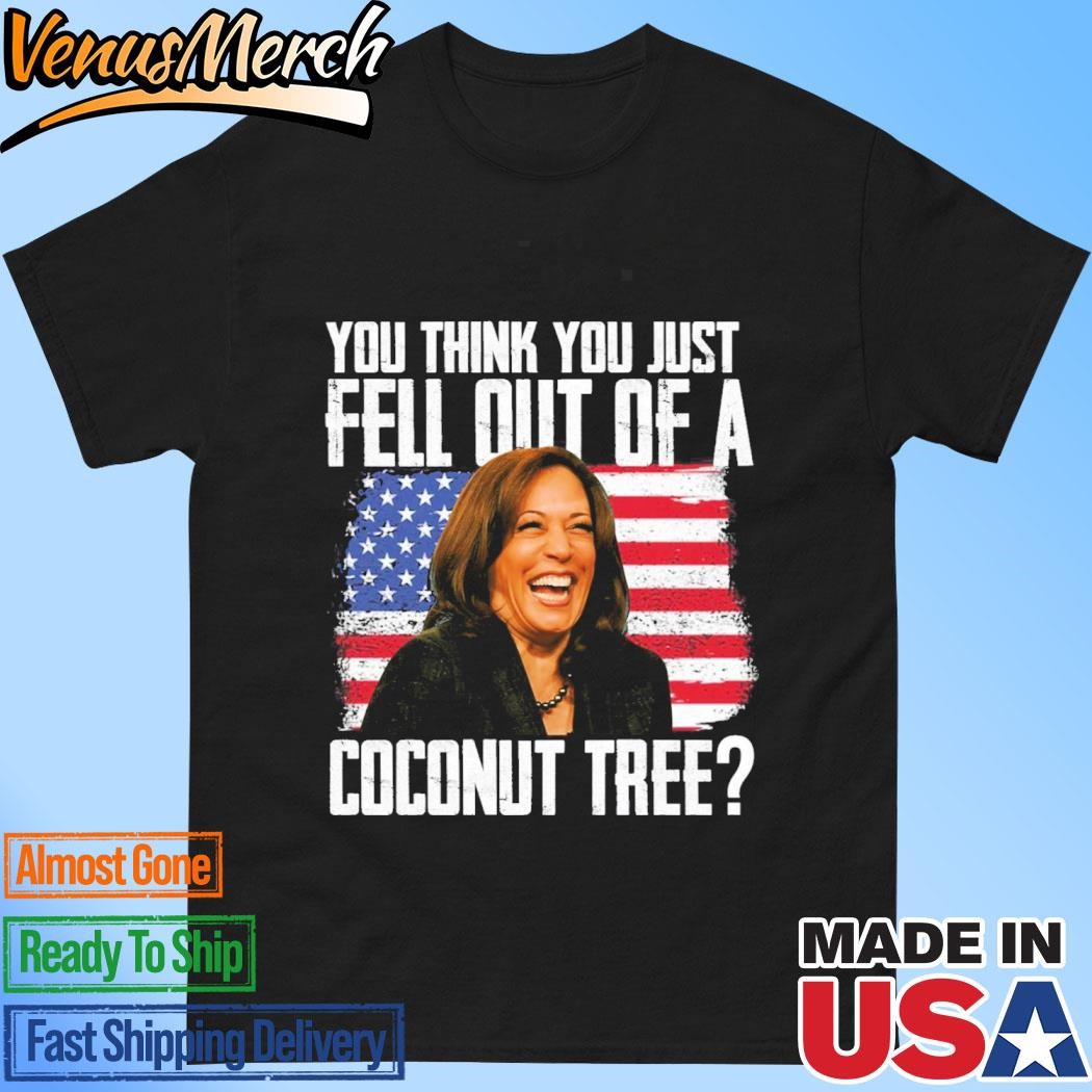 Official Kamala You Think You Just Fell Out Of A Coconut Tree Shirt