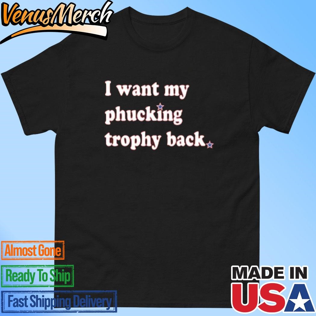 Official I Want My Phucking Trophy Back Shirt