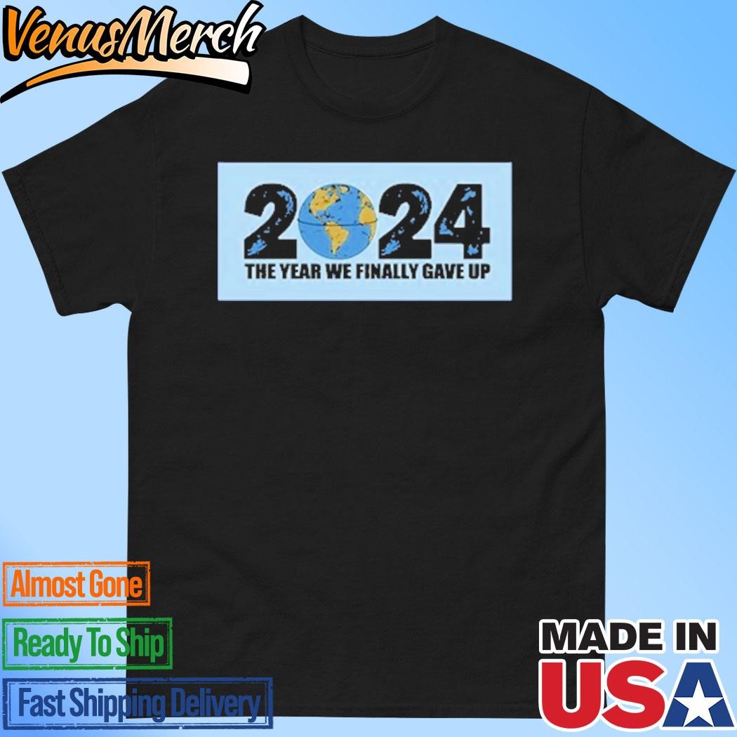 Official 2024 The Year We Finally Gave Up Shirt