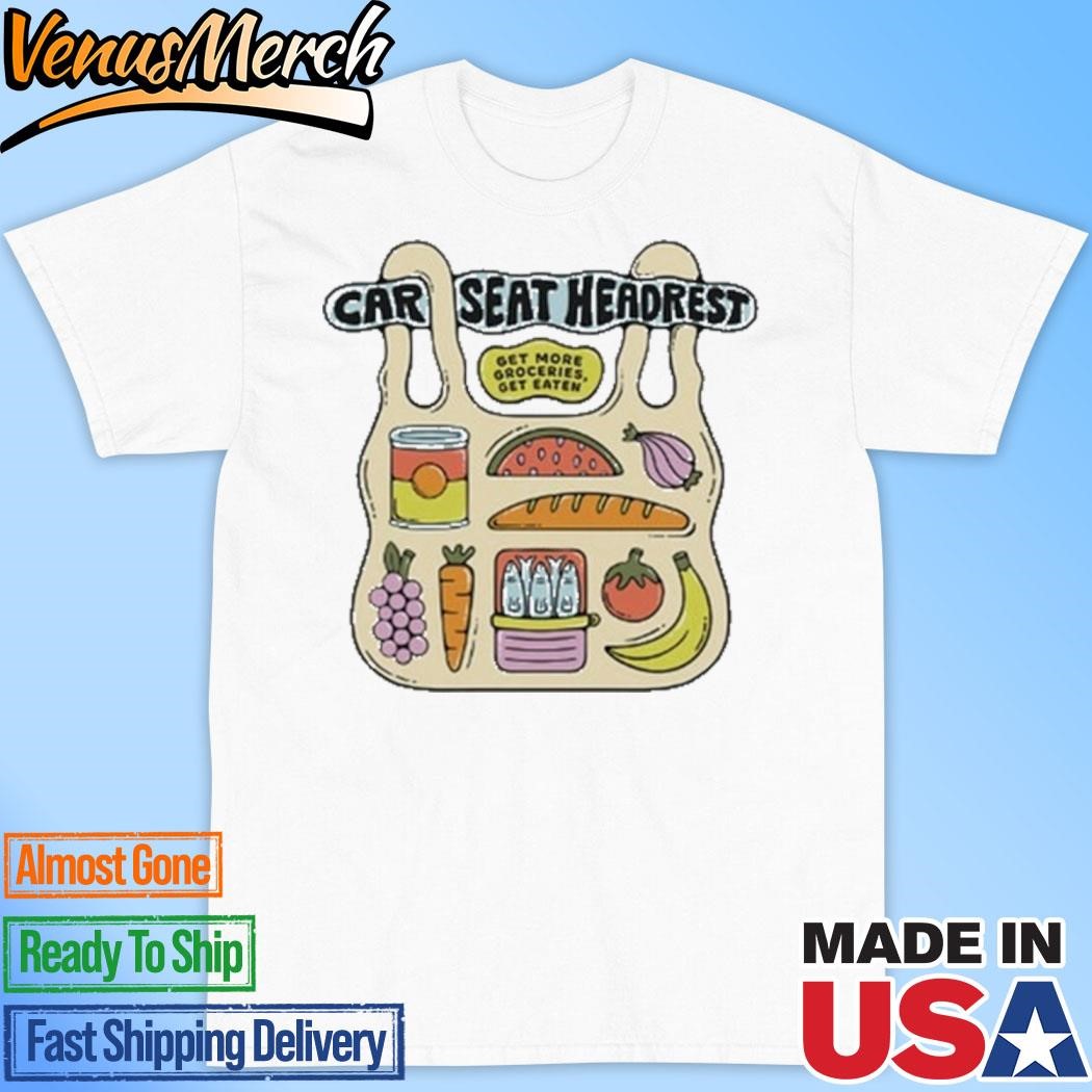 Official Car Seat Headrest Get More Groceries 2024 Shirt