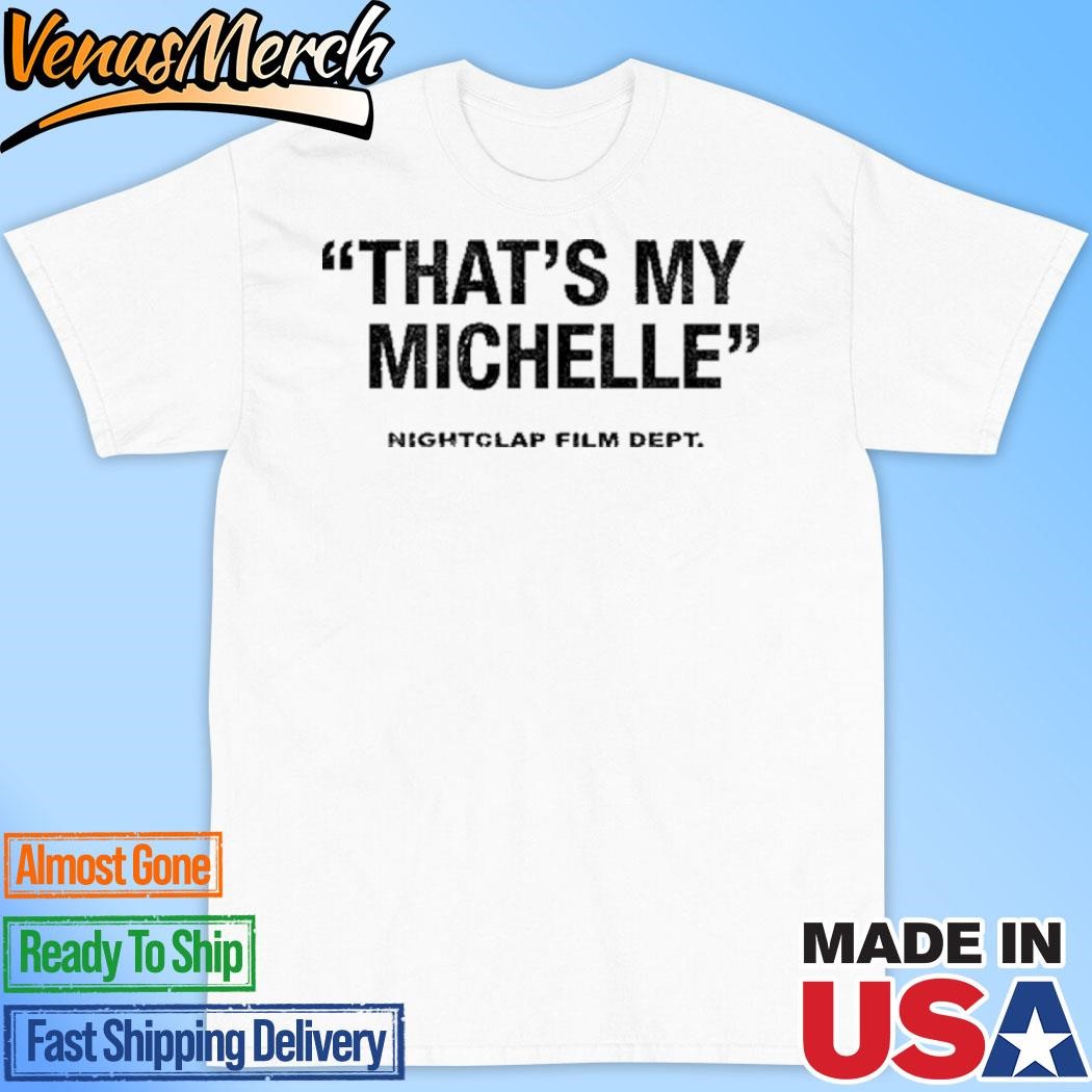 Official That's My Michelle Nightclap Film Dept Shirt