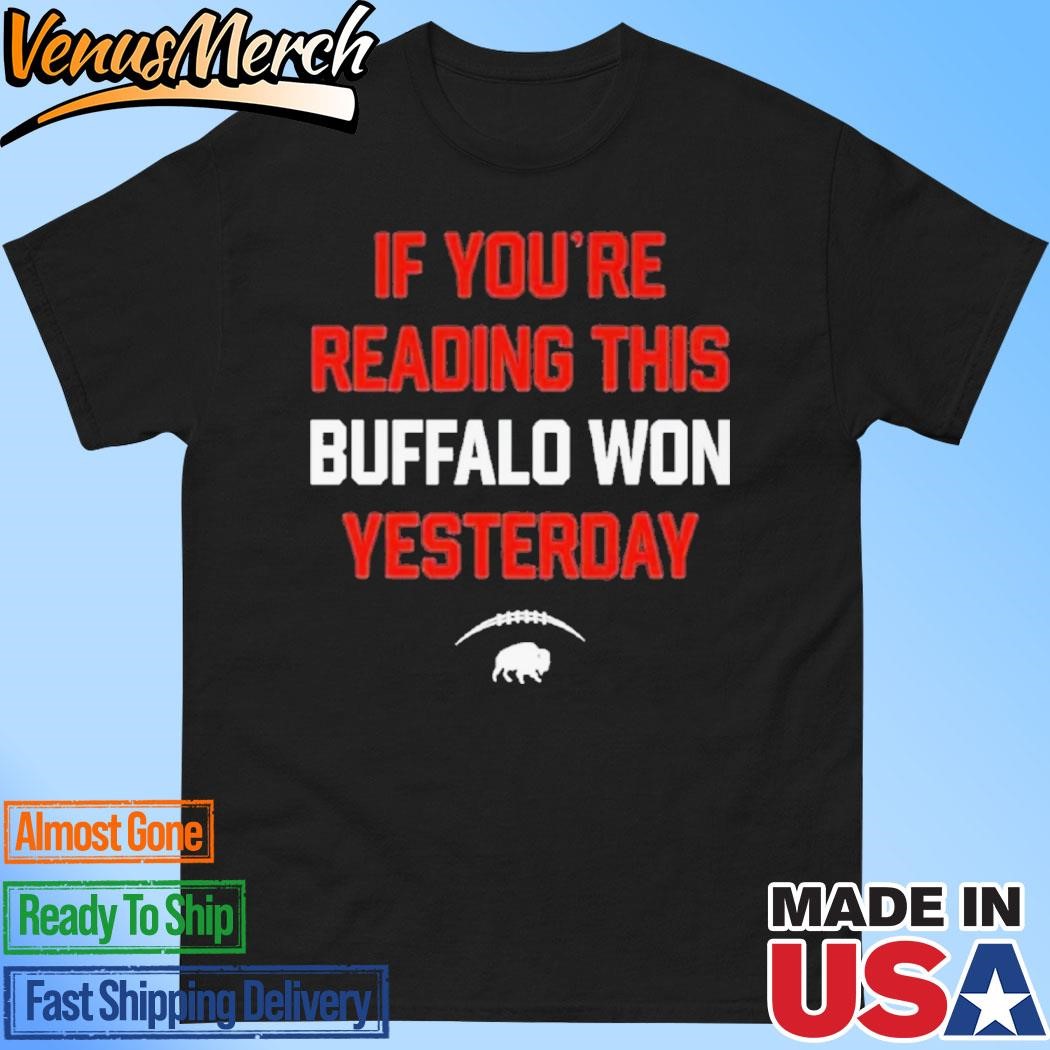 Official If You’re Reading This Buffalo Won Yesterday Shirt