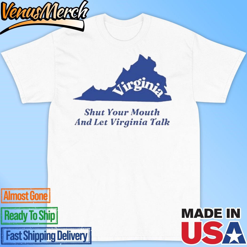 Official Virginia Shut Your Mouth And Let Virginia Talk Shirt