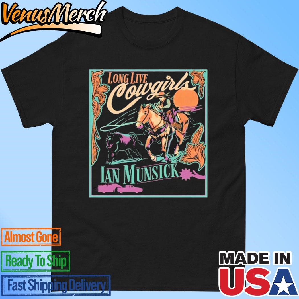 Official 2024 ian Munsick Long Live Cowgirls Shirt