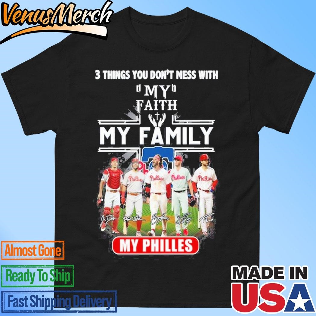 Official 3 Things You Don’t Mess With My Faith My Family My Philadelphia Phillies T-Shirt