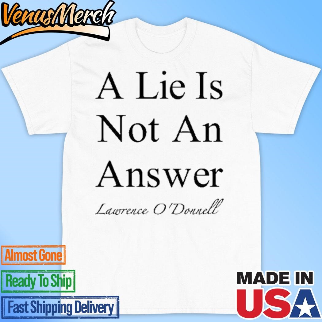 Official A Lie Is Not An Answer Lawrence O'donnell T-Shirt