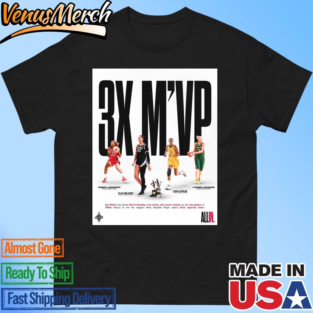 Official A’ja Wilson Has Joined Sheryl Swoopes Lisa Leslie And Lauren Jackson As The Only Players In WNBA History To Win M’VP Three Separate Times T-Shirt