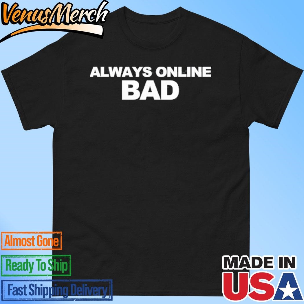 Official Always Online Bad Shirt