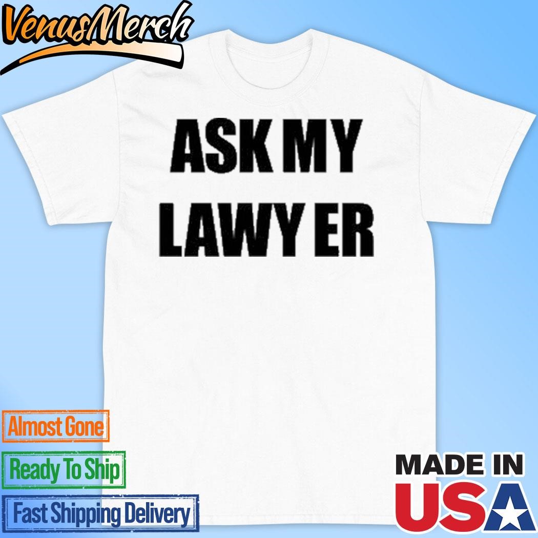 Official Ask My Lawyer Shirt