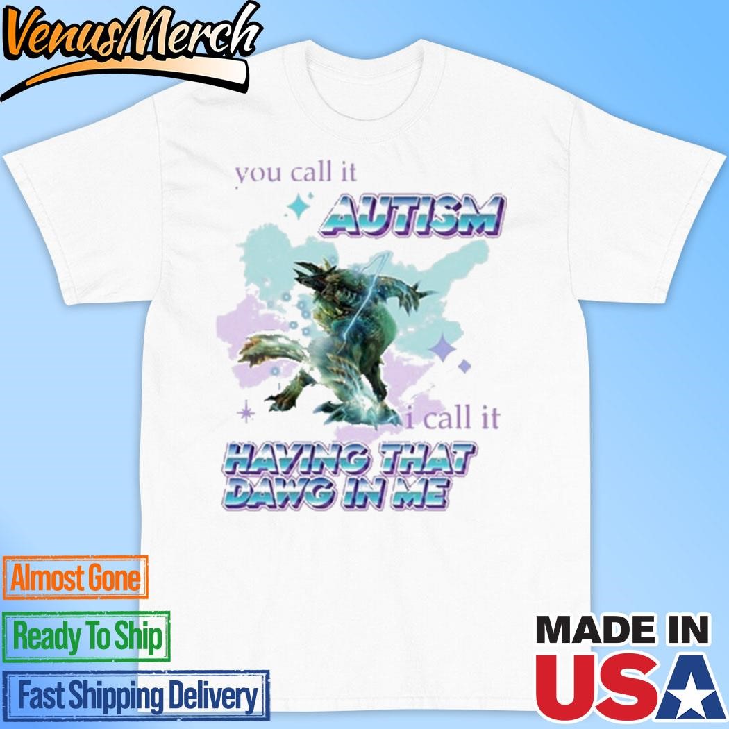 Official Barioth Monster Hunter You Call It Autism I Call It Having That Dawg In Me Shirt