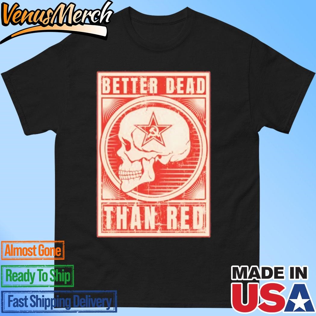 Official Better Dead Than Red Anti Communism Shirt