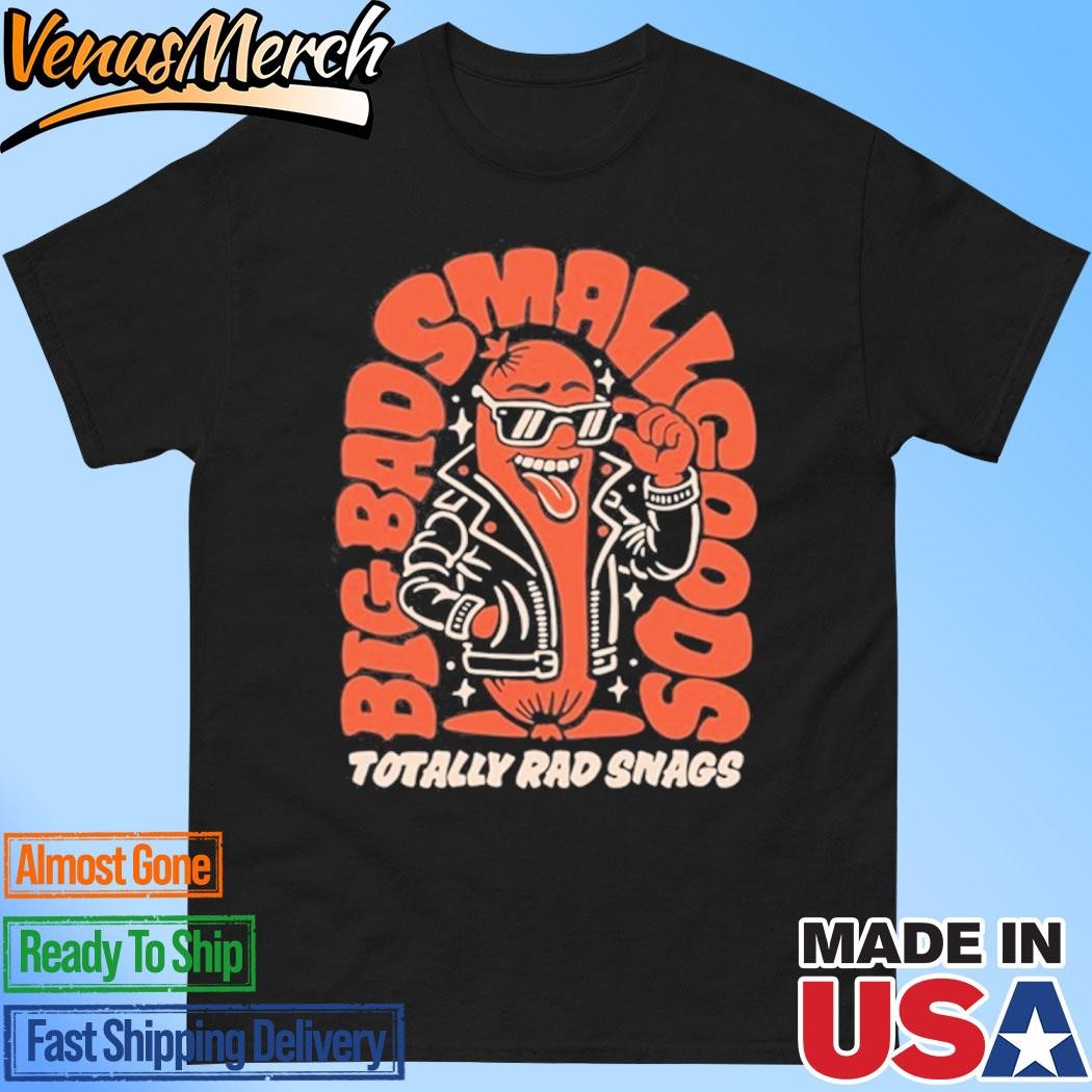 Official Big Bad Smallgoods Totally Rad Snags 2024 Shirt