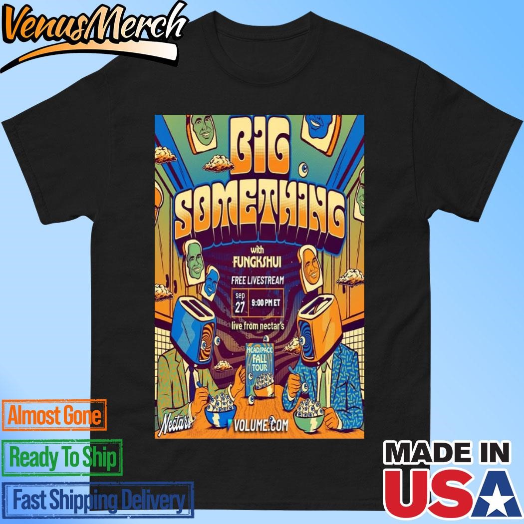 Official Big Something With Fungkshui Sep 27 2024 Nectar's Burlington VT Tour Poster Shirt