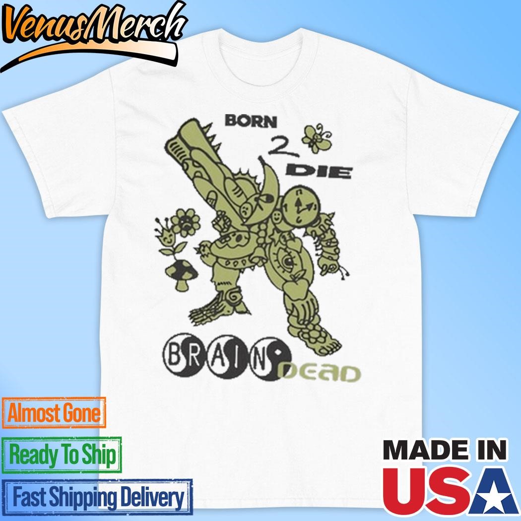 Official Brain Dead Born 2 Die Shirt