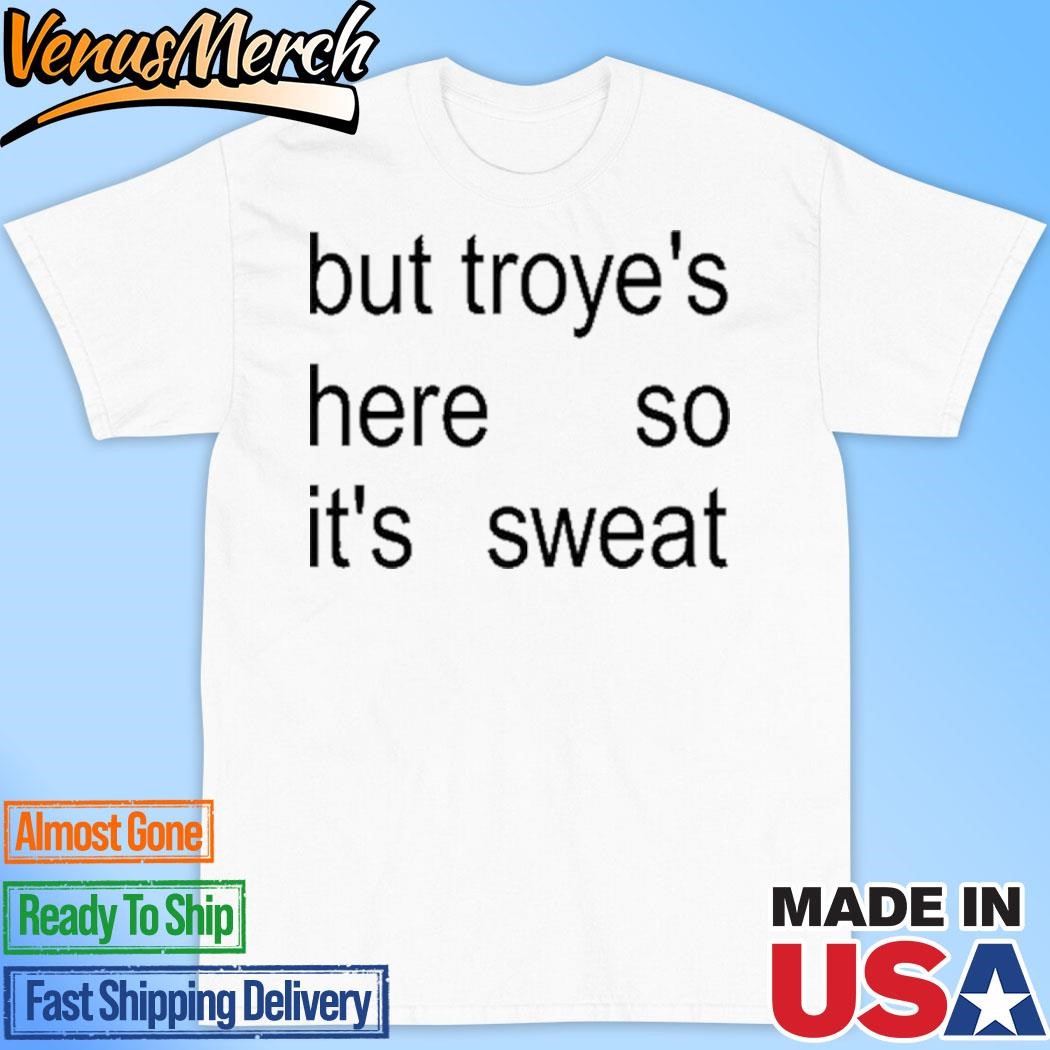 Official But Troye's Here So It's Sweat Shirt