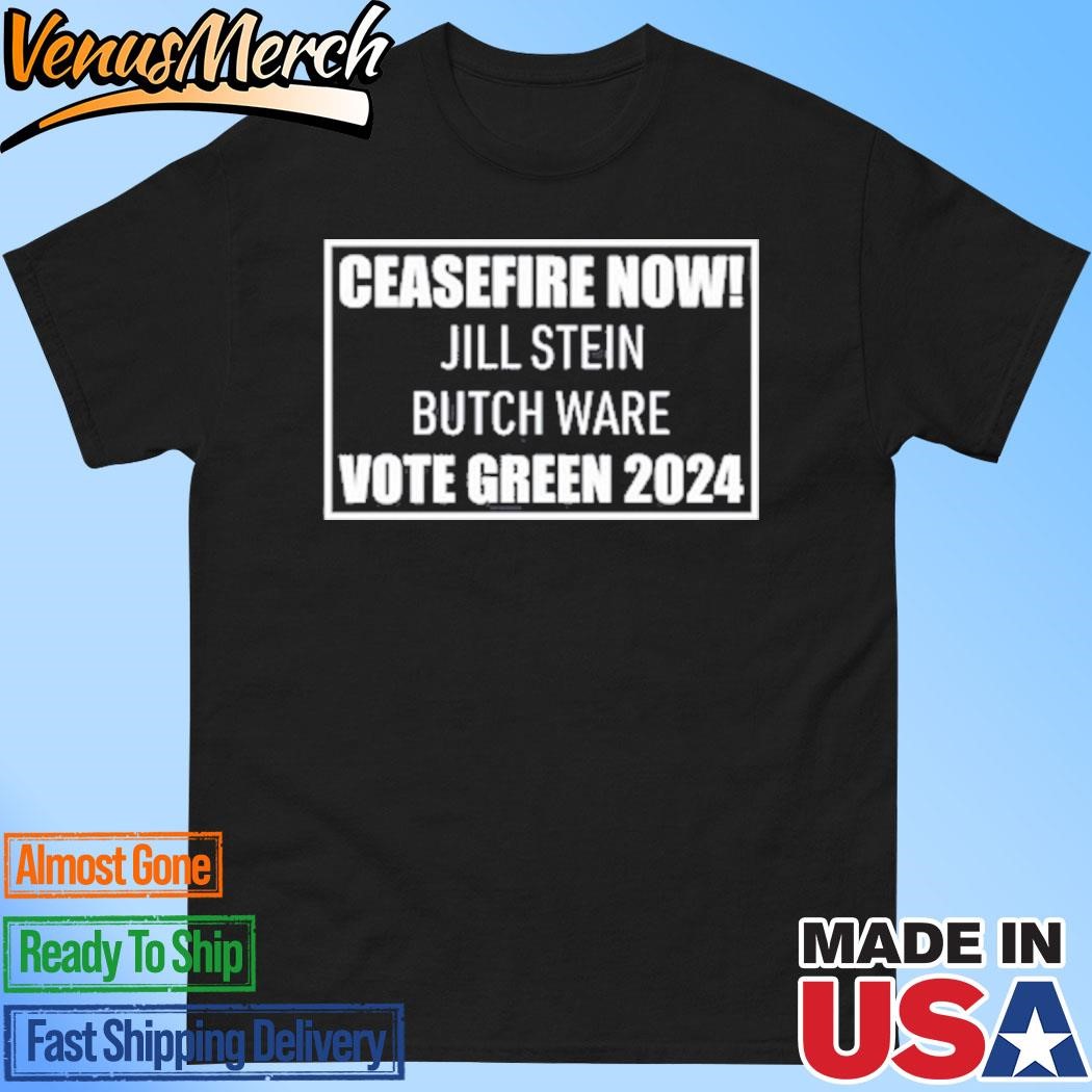 Official Ceasefire Now Jill Stein Butch Ware Vote Green 2024 Shirt