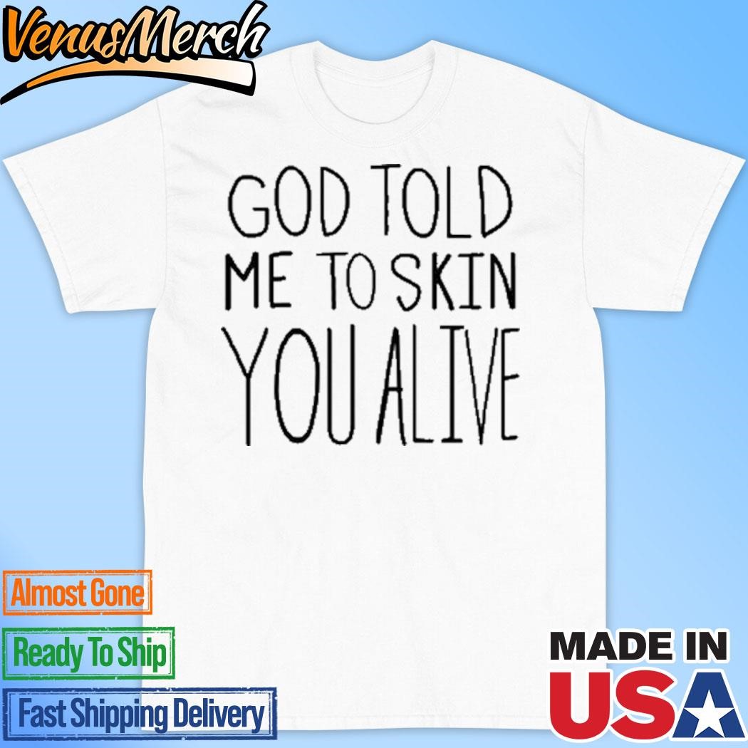 Official Chloe Cole God Told Me To Skin You Alive Shirt