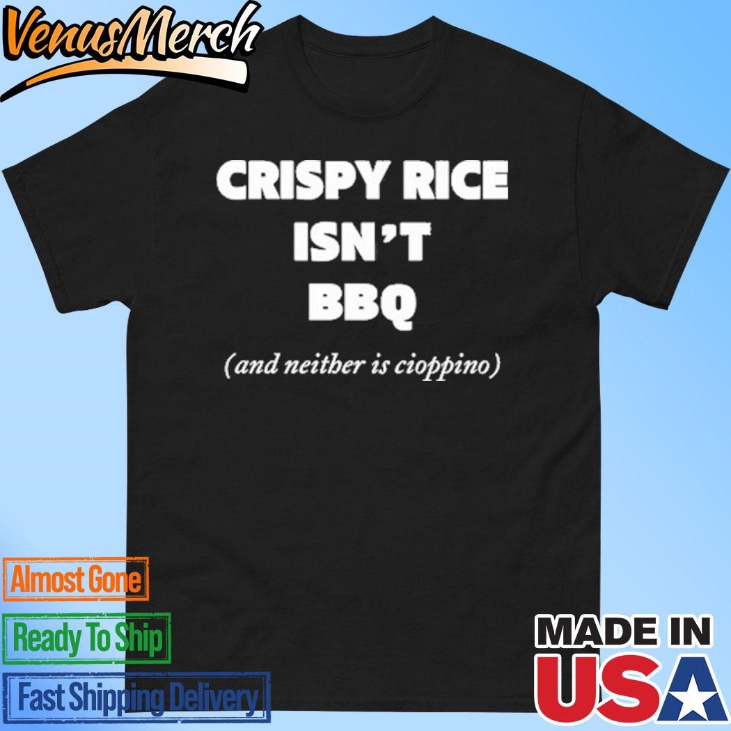 Official Crispy Rice Isn't Bbq And Neither Is Cioppino Shirt