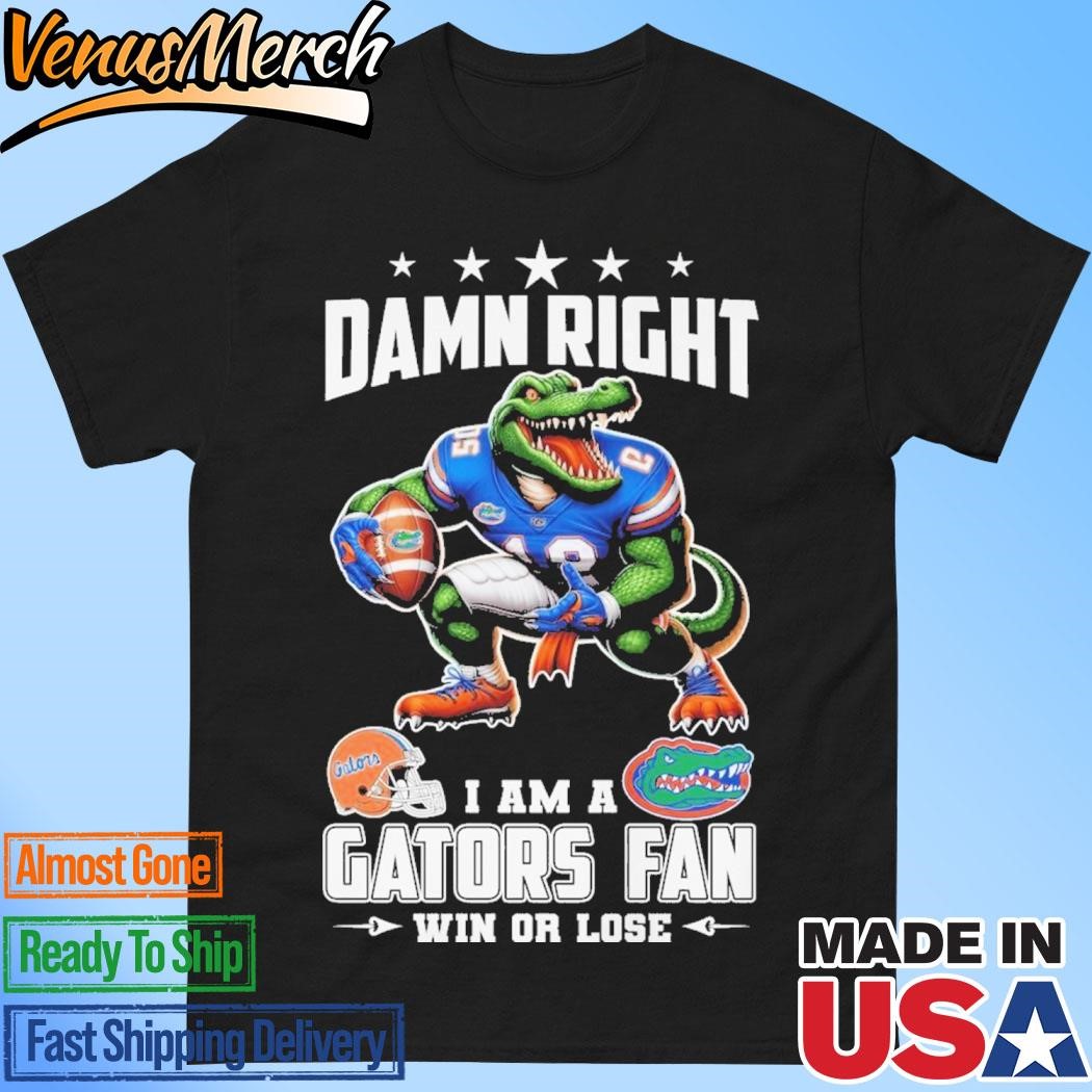 Official Damn Right I Am A Florida Gators Fan Win Or Lose Unisex T-Shirt