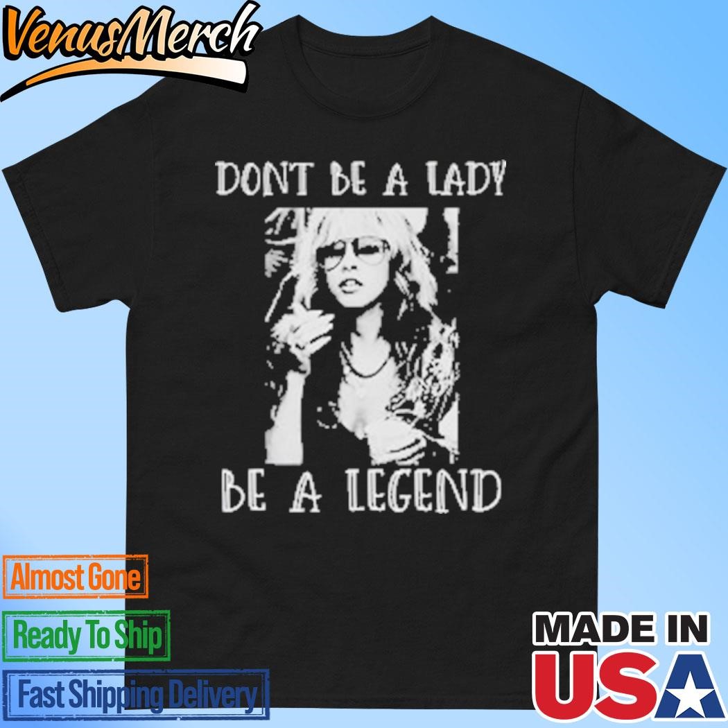 Official Don’t Be A Lady Be A Legend Stevie Nicks T-Shirt