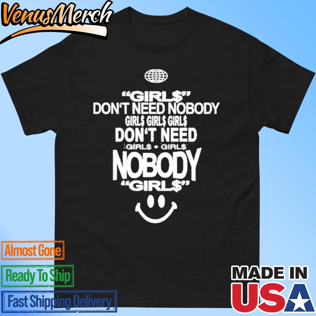 Official Don't Need Nobody Girl$, Girl$, Girl$ Shirt