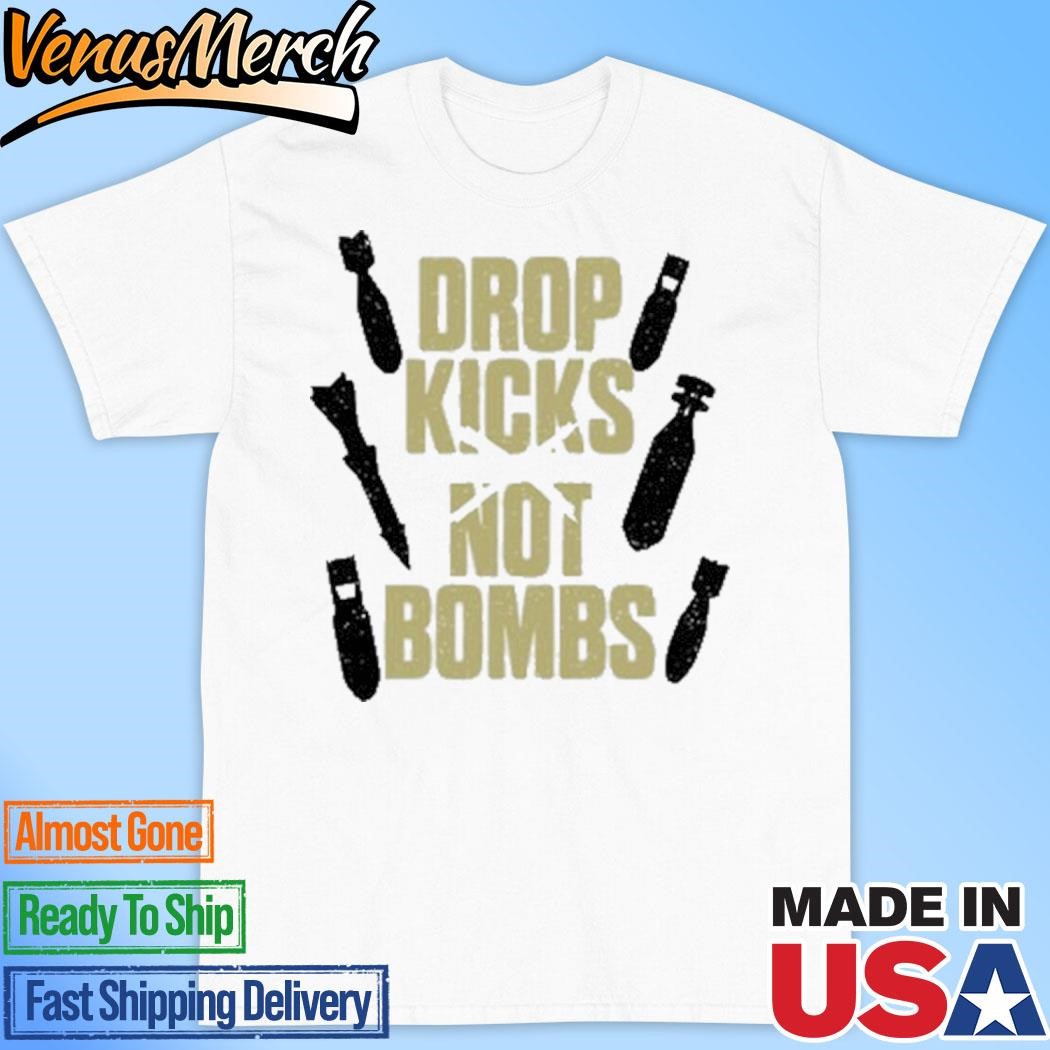 Official Drop Kicks Not Bombs Shirt