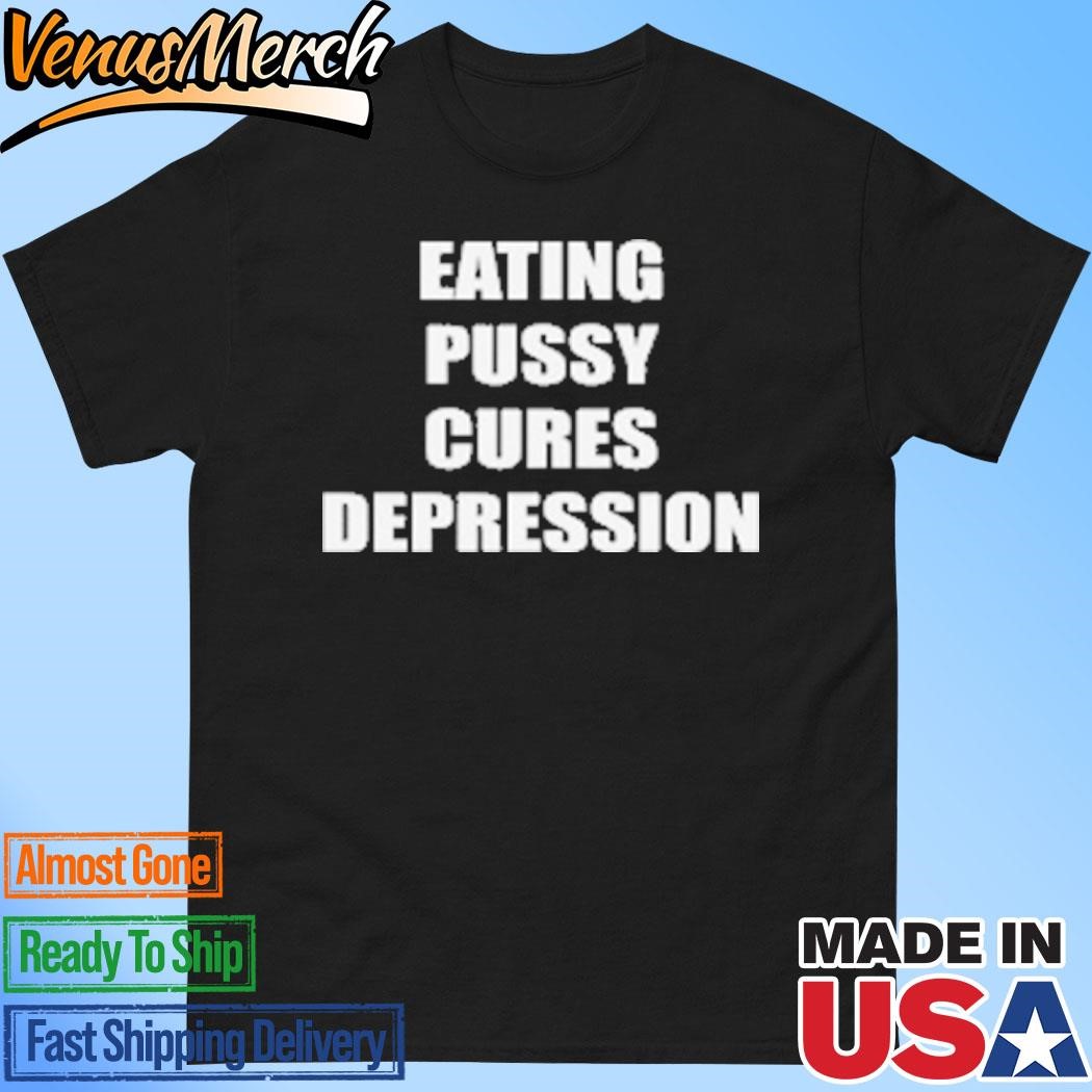 Official Eating Pussy Cures Depression T-Shirt