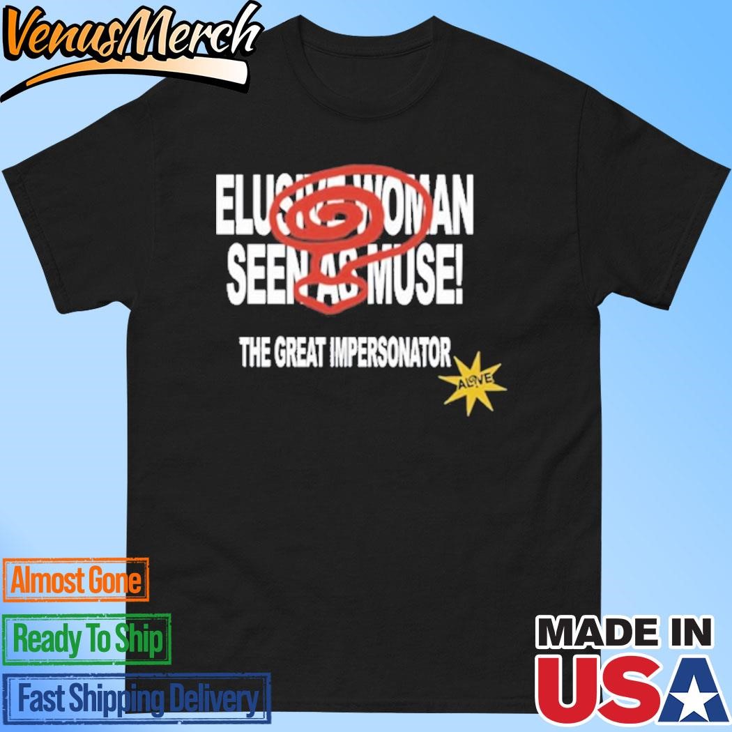 Official Elusive Woman Seen As Muse The Great Impersonator Shirt