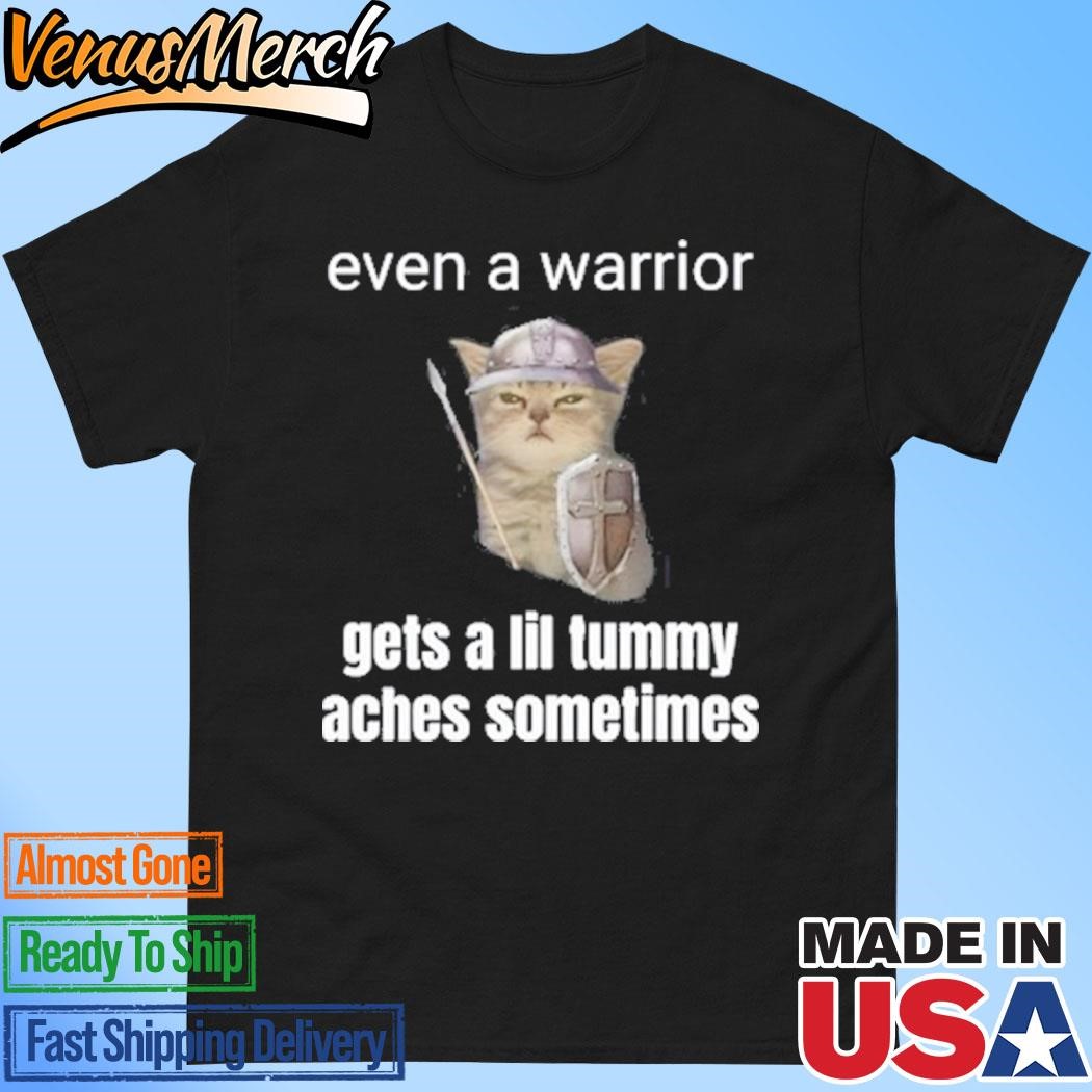 Official Even A Warrior Gets A Lil Tummy Aches Sometimes Shirt