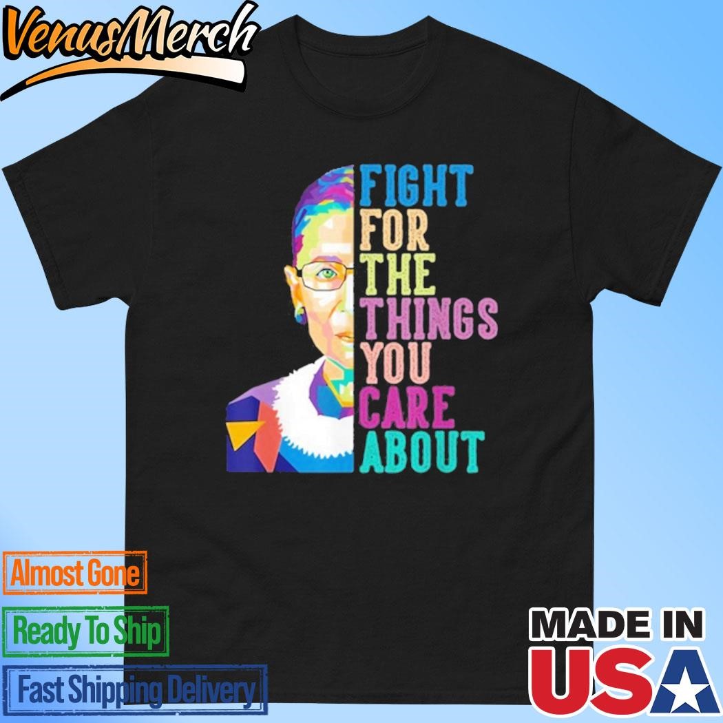 Official Fight For The Things You Care About Shirt