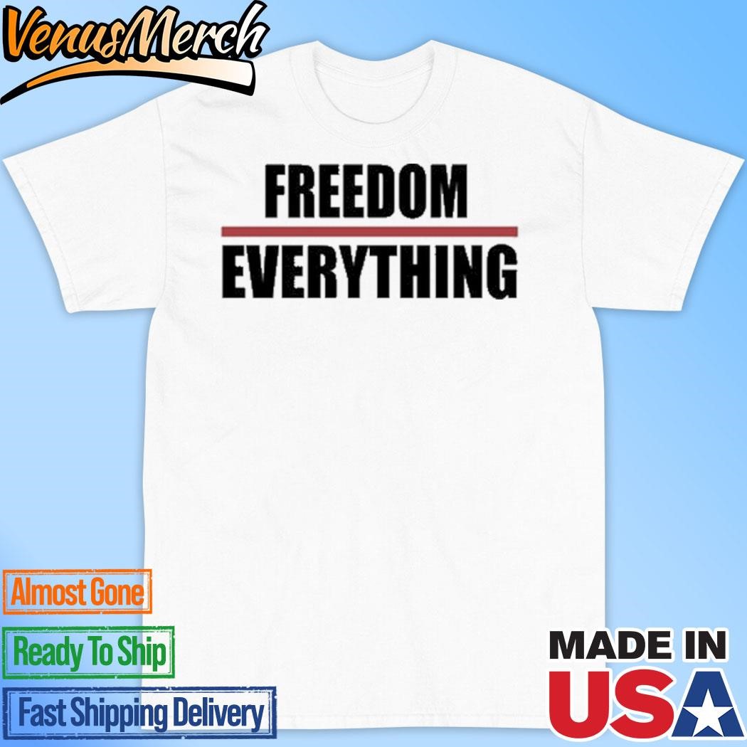 Official Freedom Everything 2024 Shirt