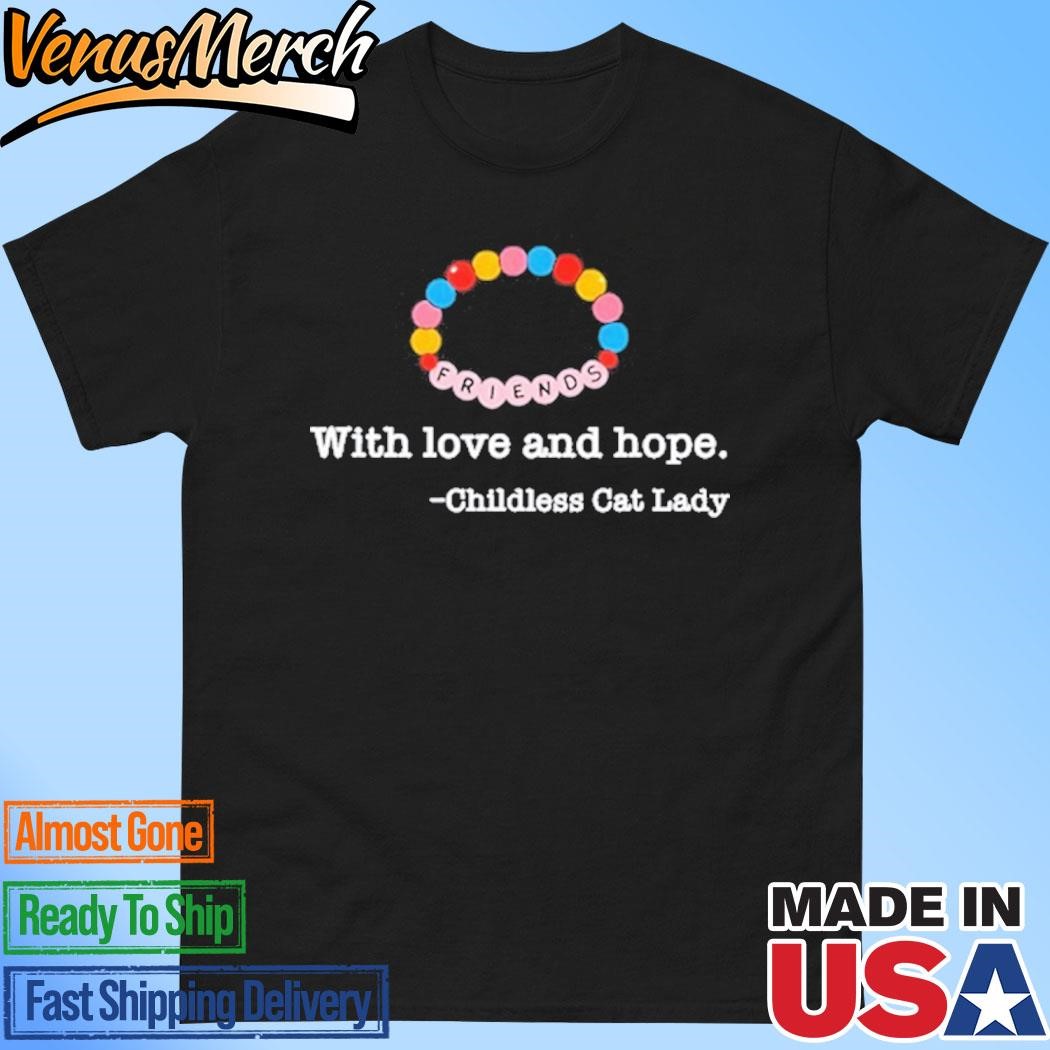 Official Friends With Love And Hope Childless Cat Lady Shirt