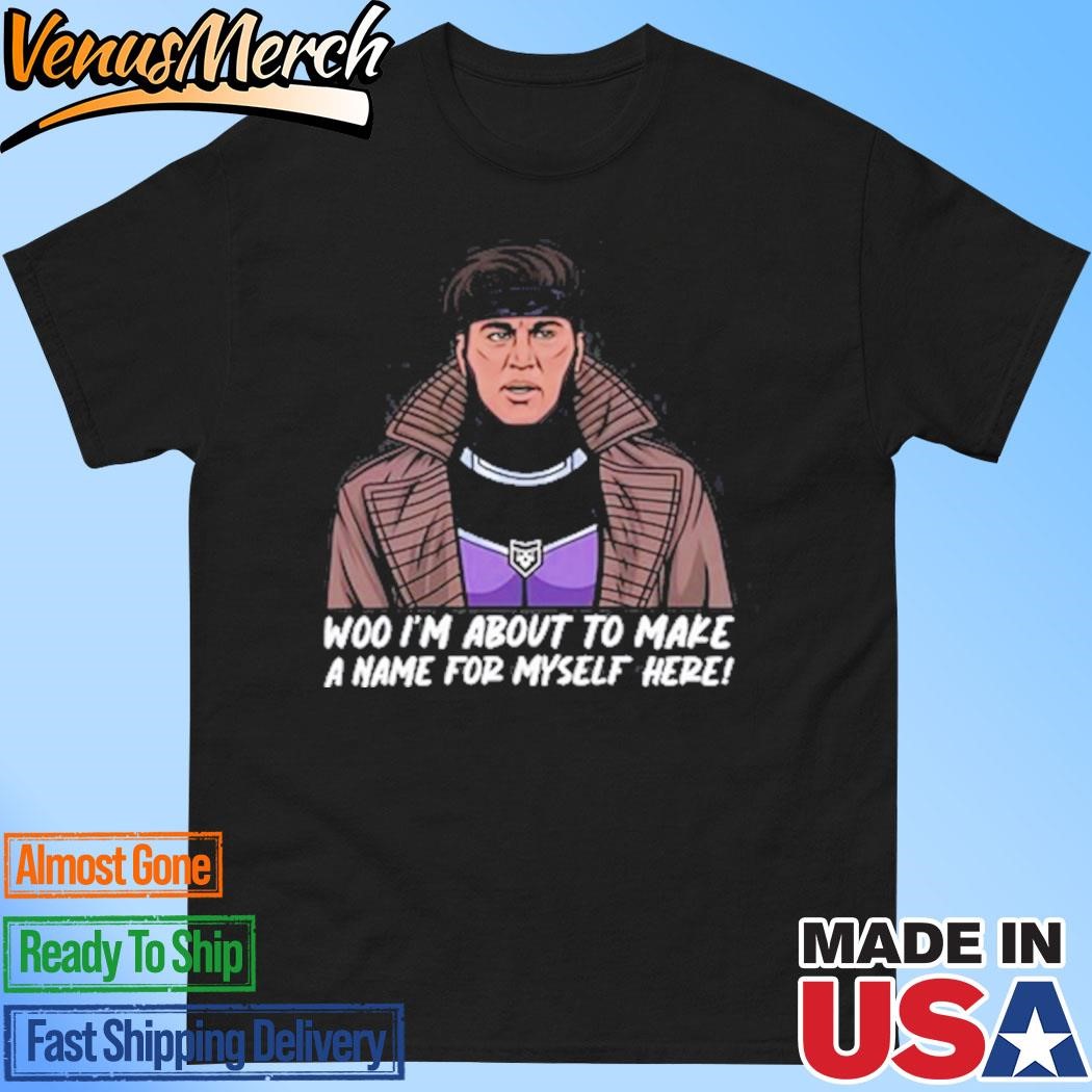 Official Gambit I'm About To Make A Name For Myself Here Shirt