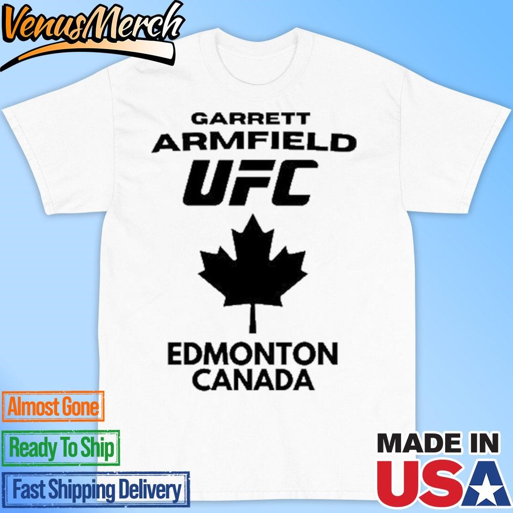 Official Garrett Armfield UFC Edmonton Canada Shirt