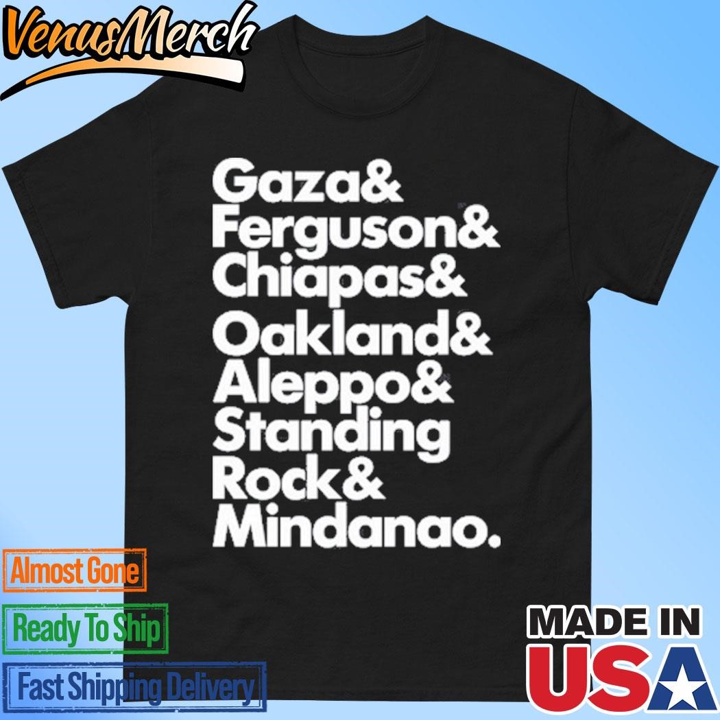 Official Gaza& Ferguson& Chiapas& Oakland& Aleppo& Standing Rock& Mindanao Shirt