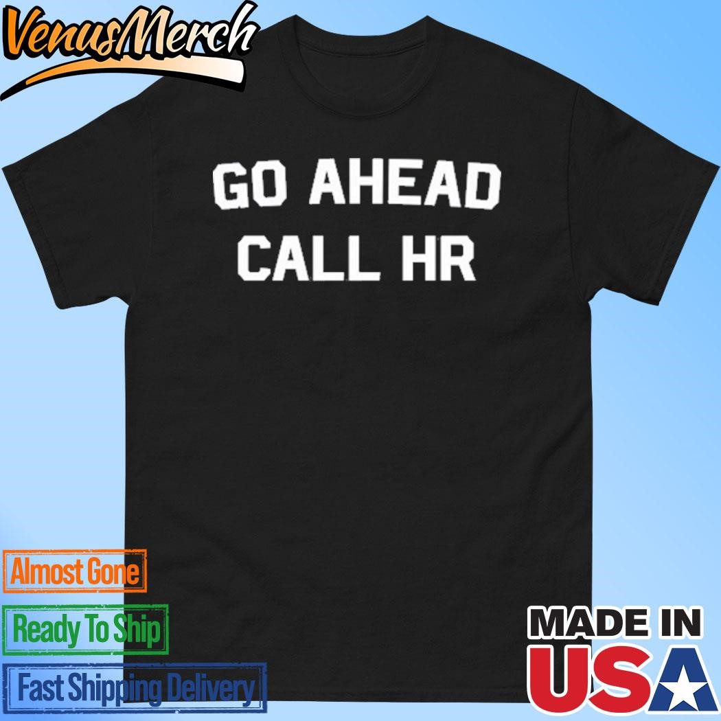 Official Go Ahead Call Hr Shirt