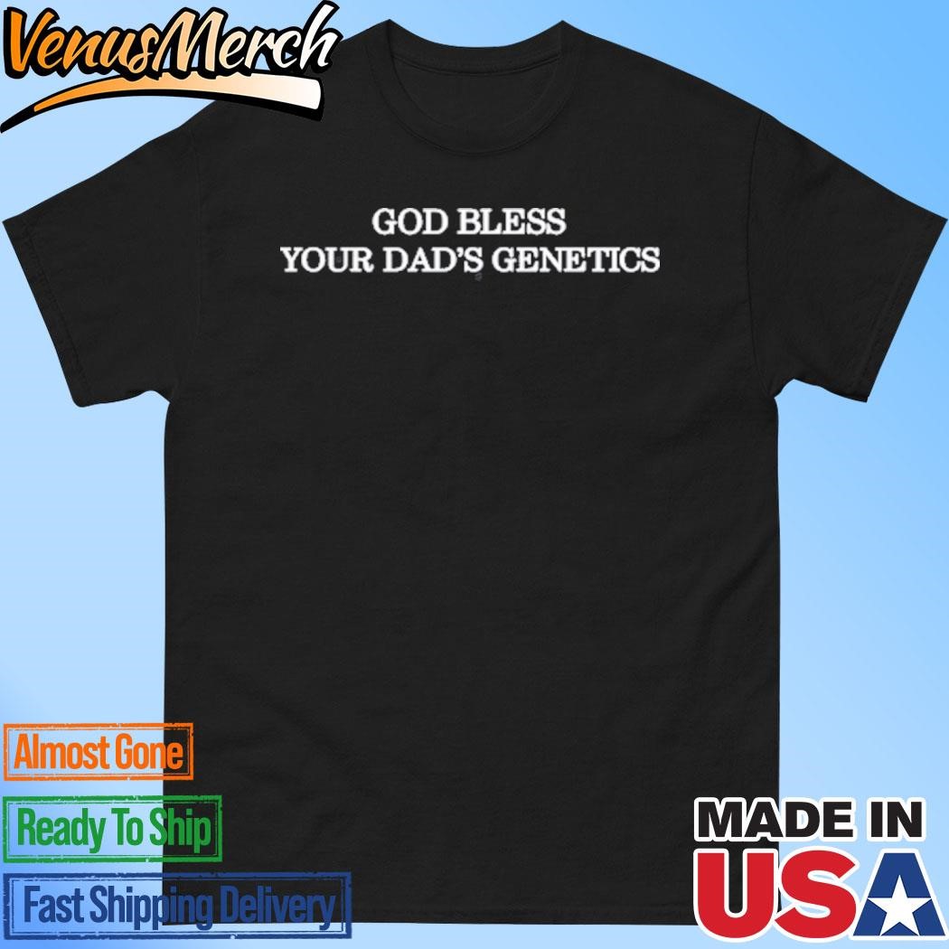 Official God Bless Your Dad's Genetics Shirt