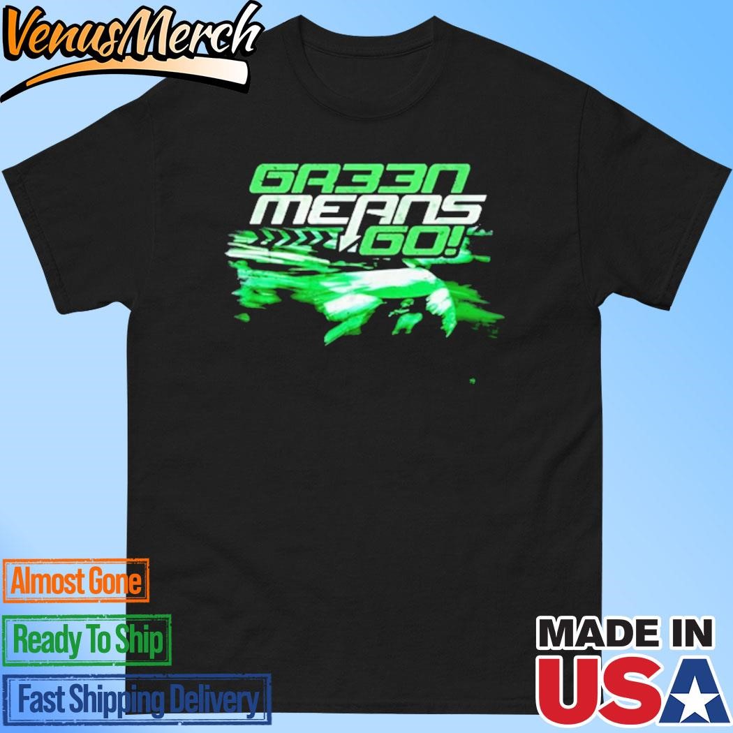 Official Gr33n Means Go Shirt