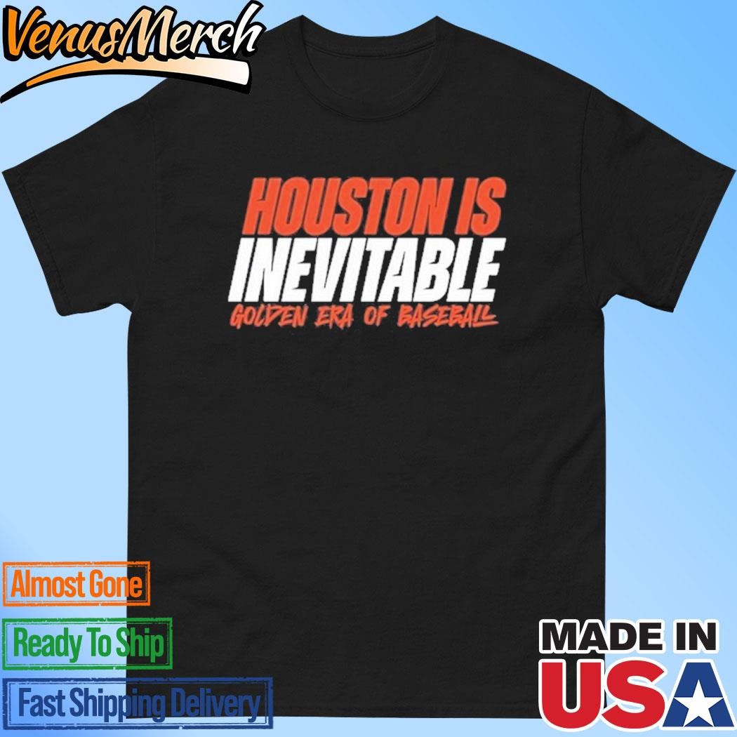 Official Houston Is Inevitable Golden Era Of Baseball Shirt