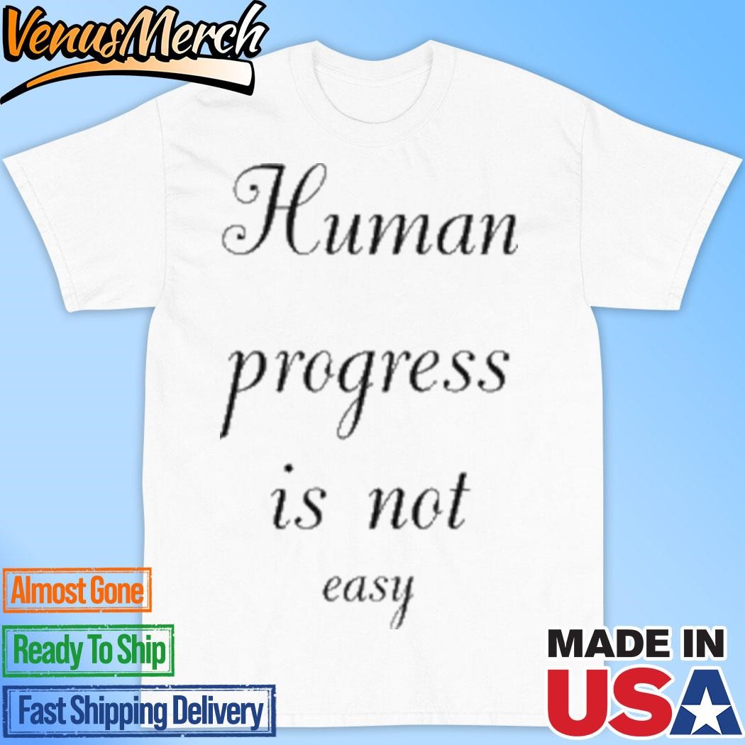 Official Human Progress Is Not Easy T-Shirt