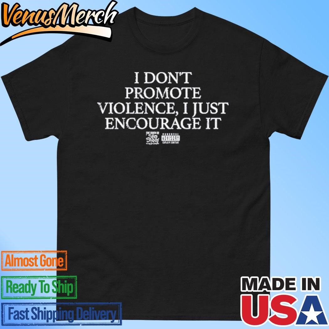 Official I Don't Promote Violence I Just Encourage It Shirt