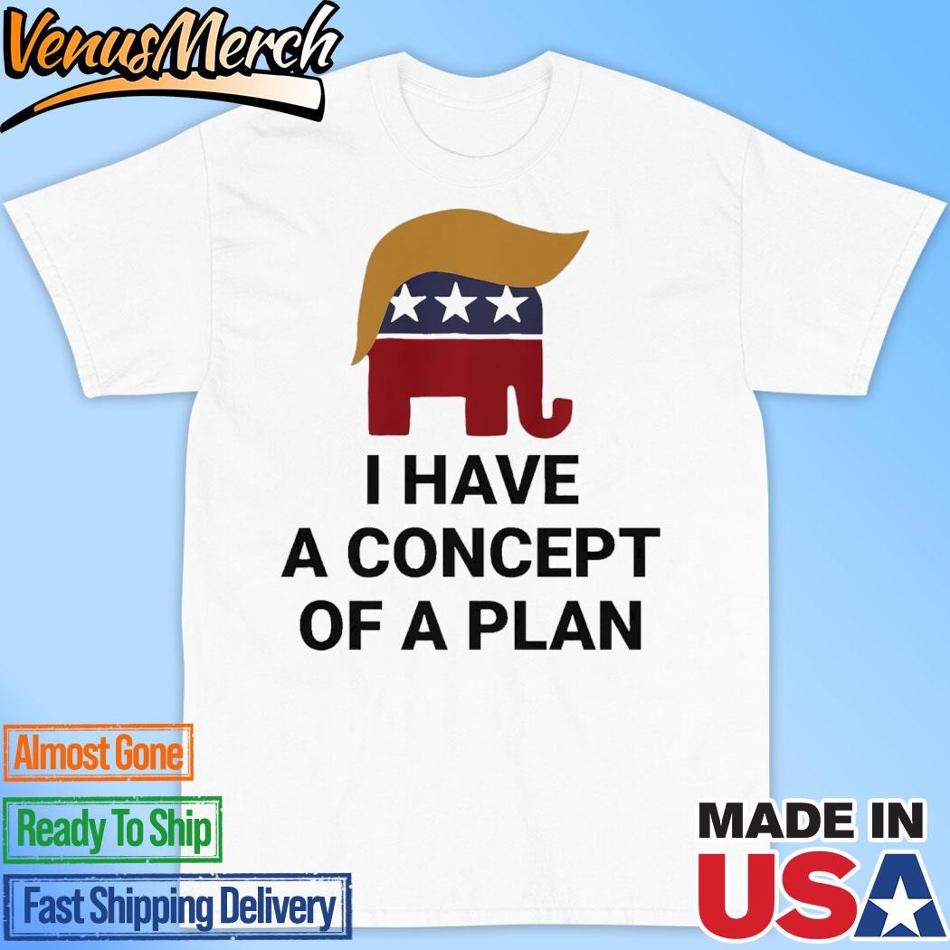 Official I Have A Concept Of A Plan Presidential Trump 2024 Elephant Premium T-Shirt