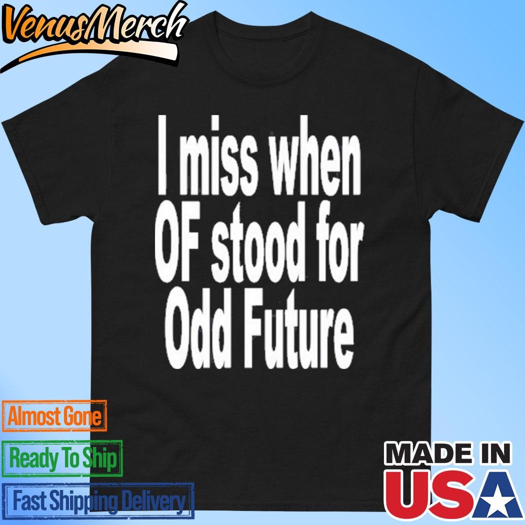 Official I Miss When Of Stood For Odd Future Shirt