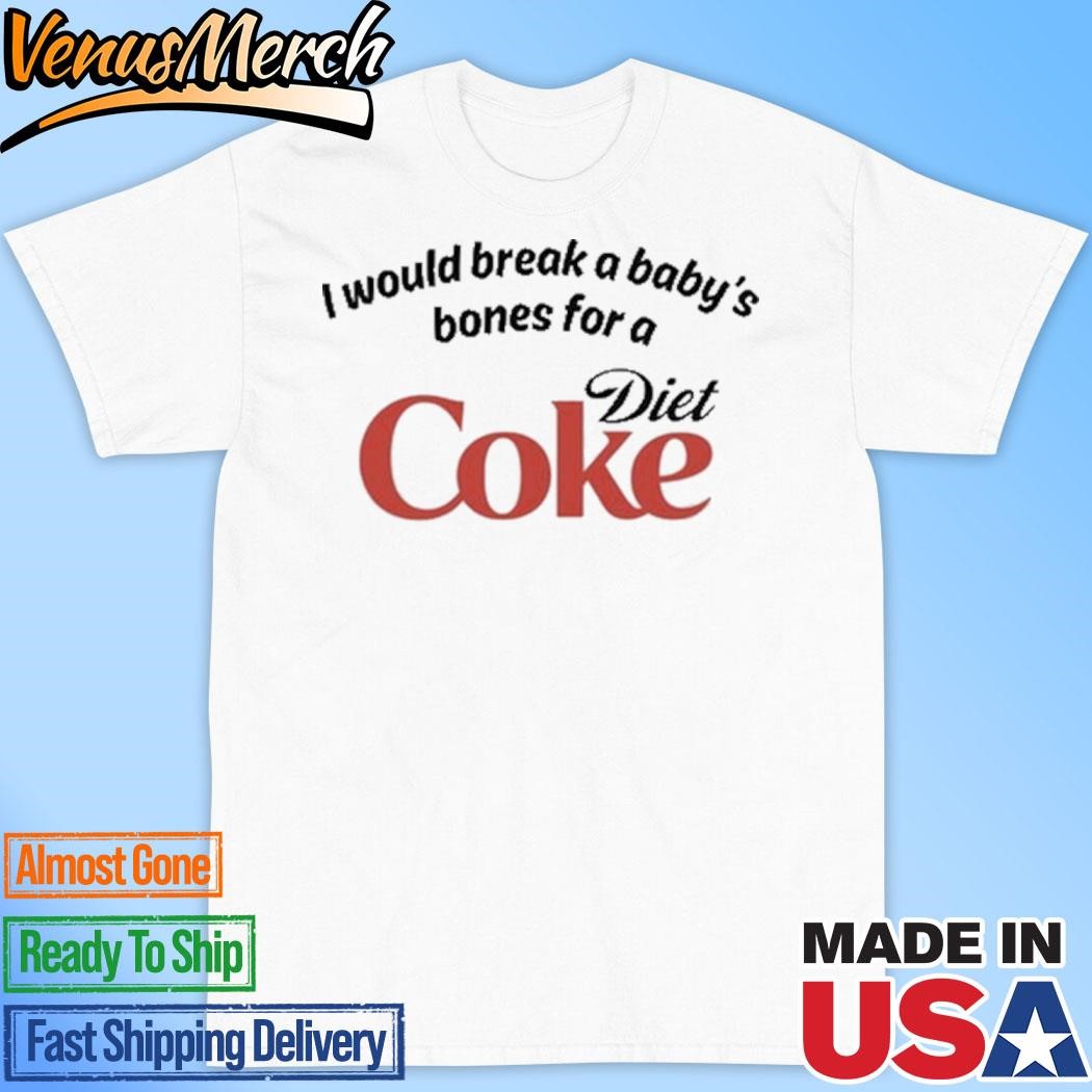 Official I Would Break A Baby's Bones Diet Coke Shirt