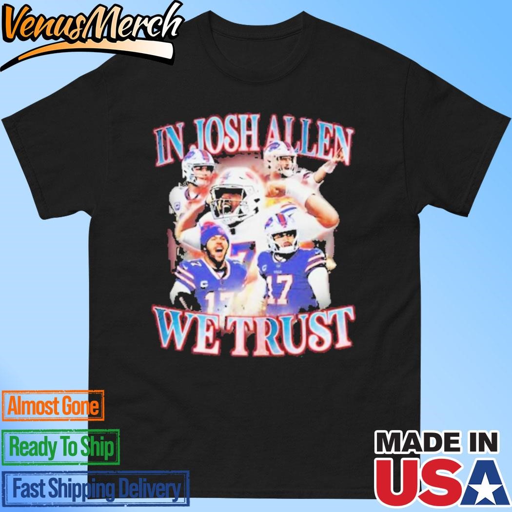 Official In Josh Allen We Trust Josh Allen Buffalo T-Shirt